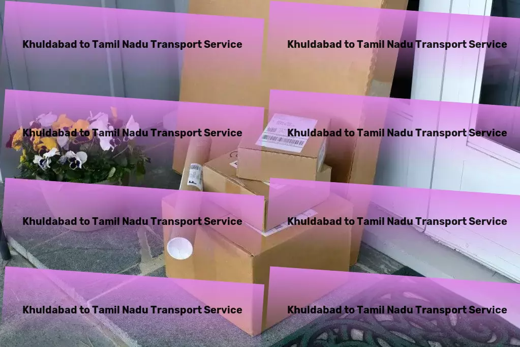 Khuldabad to Tamil Nadu Transport Fast-track your deliveries with our robust network in India. - Heavy freight transportation