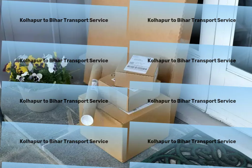 Kolhapur to Bihar Transport High-capacity freight forwarding