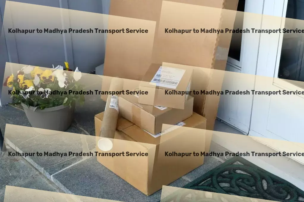 Kolhapur to Madhya Pradesh Transport Speed, safety, service: Our mantra for Indian logistics. - Versatile cargo operations