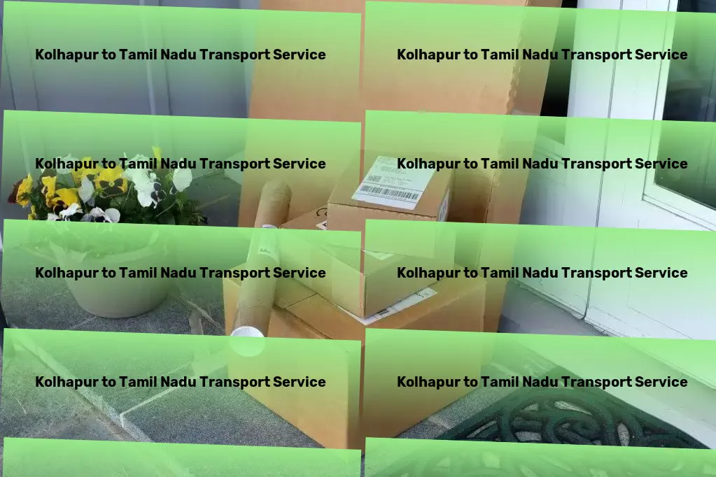 Kolhapur to Tamil Nadu Transport Flawless execution of goods transport within India's borders! - Professional transport services